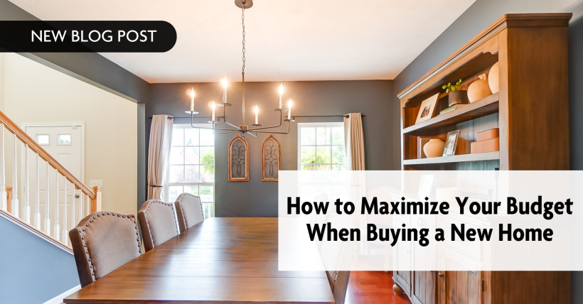 How to Maximize Your Budget When Buying a New Home